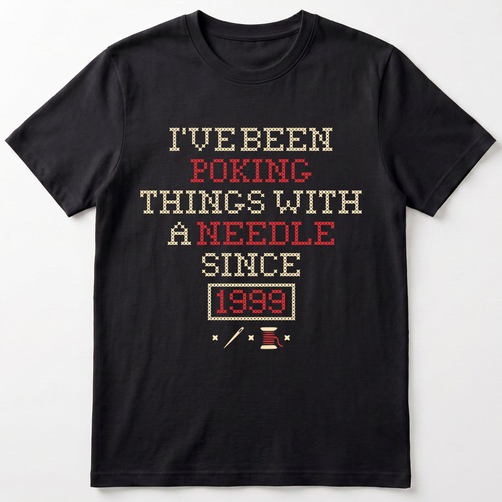 I've been poking things with a needle since ... | Personalized T-shirt | Black