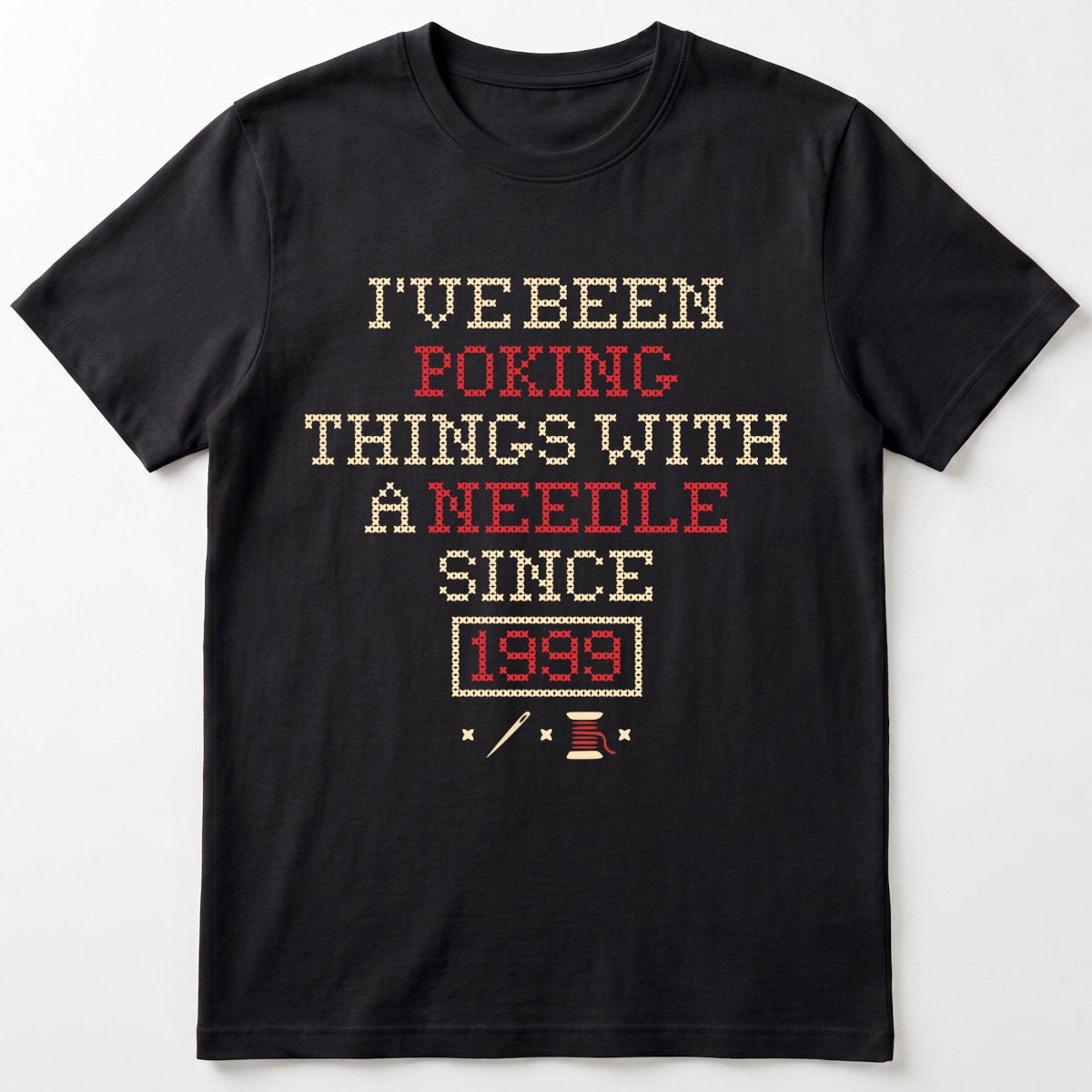 I've been poking things with a needle since ... | Personalized T-shirt | Black