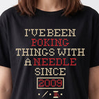 "I've been poking things with a needle since [Year]" Faux Cross Stitch T-Shirt | Custom Year Tee