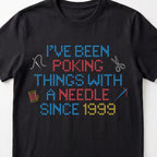 "I've been poking things with a needle since [Year]" Faux Cross Stitch T-Shirt | Custom Year