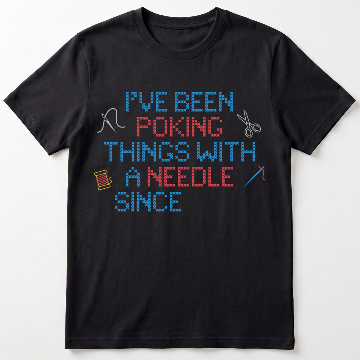 "I've been poking things with a needle since [Year]" Faux Cross Stitch T-Shirt | Custom Year
