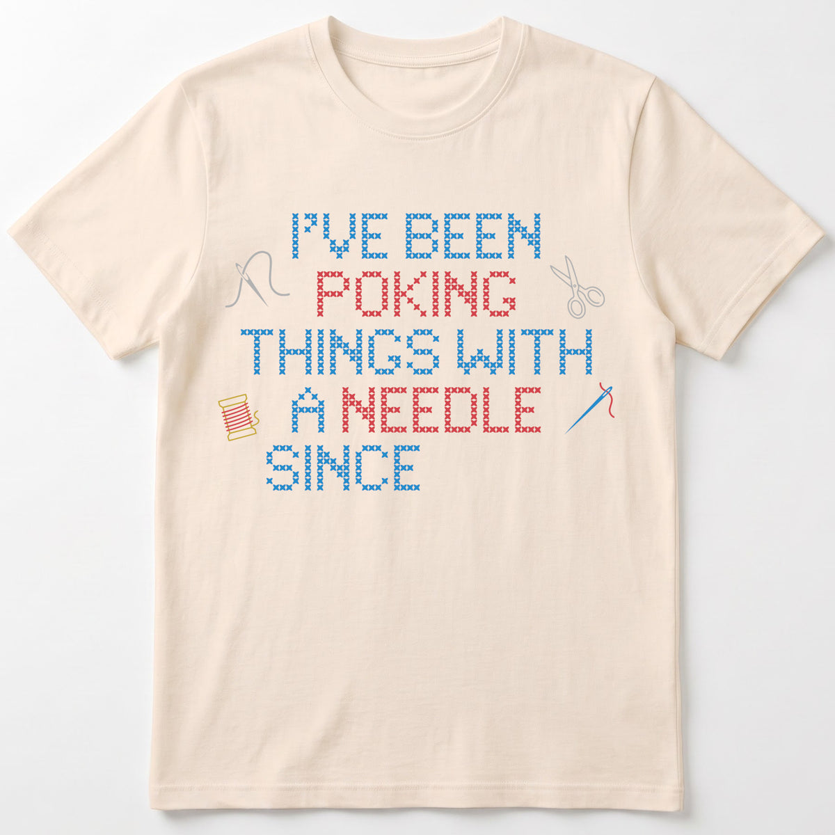 "I've been poking things with a needle since [Year]" Faux Cross Stitch T-Shirt | Custom Year