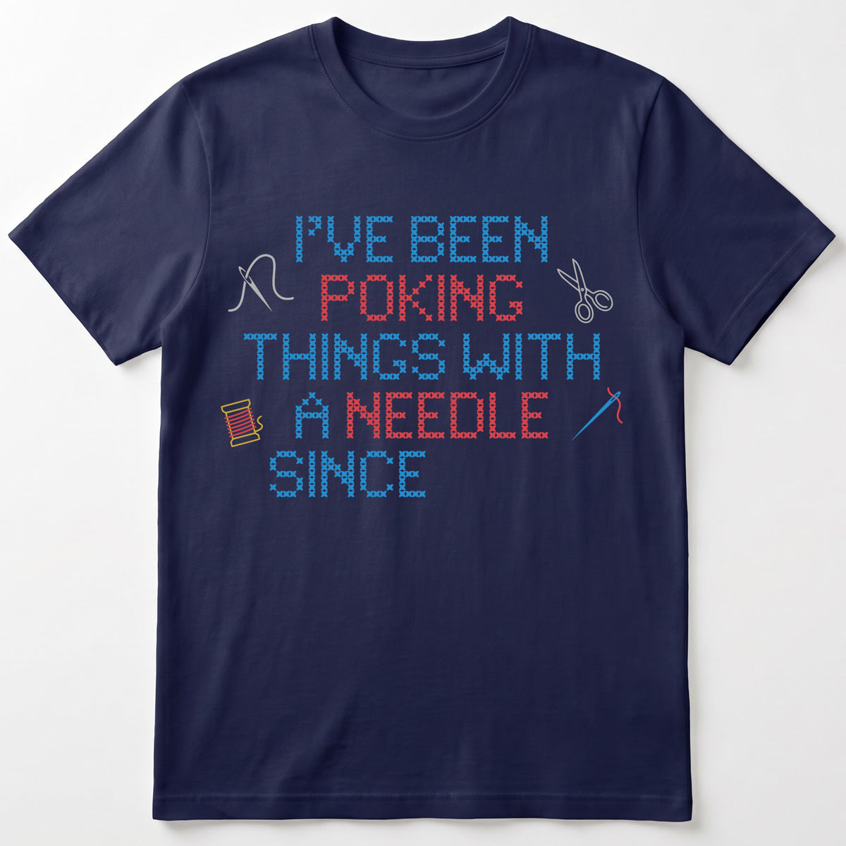 "I've been poking things with a needle since [Year]" Faux Cross Stitch T-Shirt | Custom Year