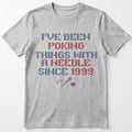 I've been poking things with a needle since ... | Personalized T-shirt | Grey