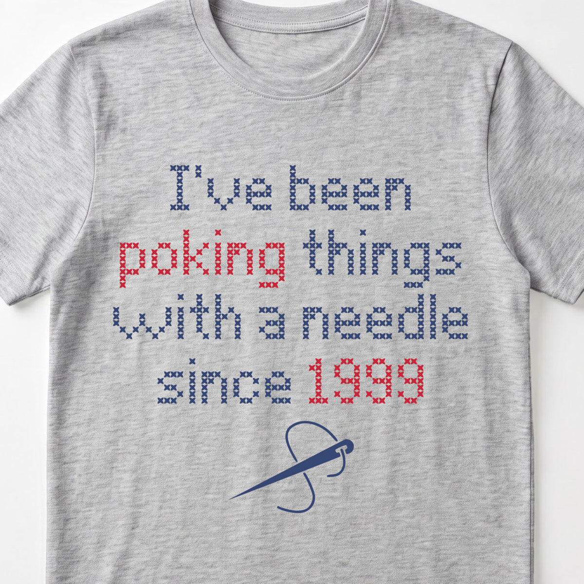 "I've been poking things with a needle since [Year]" Custom Faux Cross Stitch T-Shirt | Custom Year Tee
