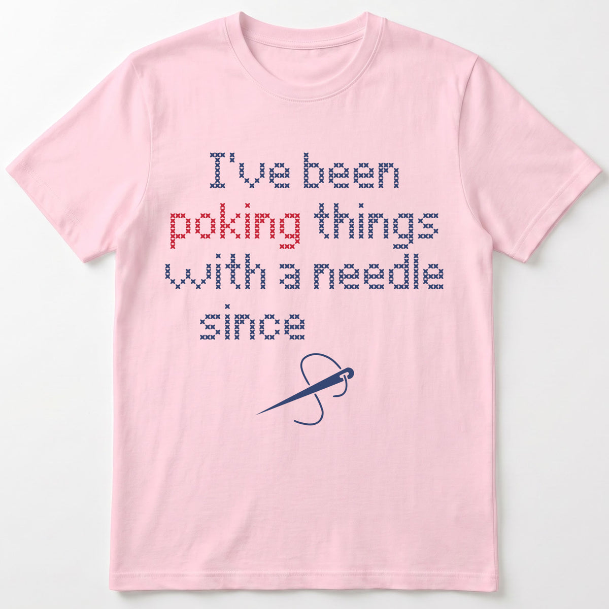 "I've been poking things with a needle since [Year]" Custom Faux Cross Stitch T-Shirt | Custom Year Tee