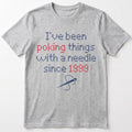 I've been poking things with a needle since ... | Personalized T-shirt | Grey