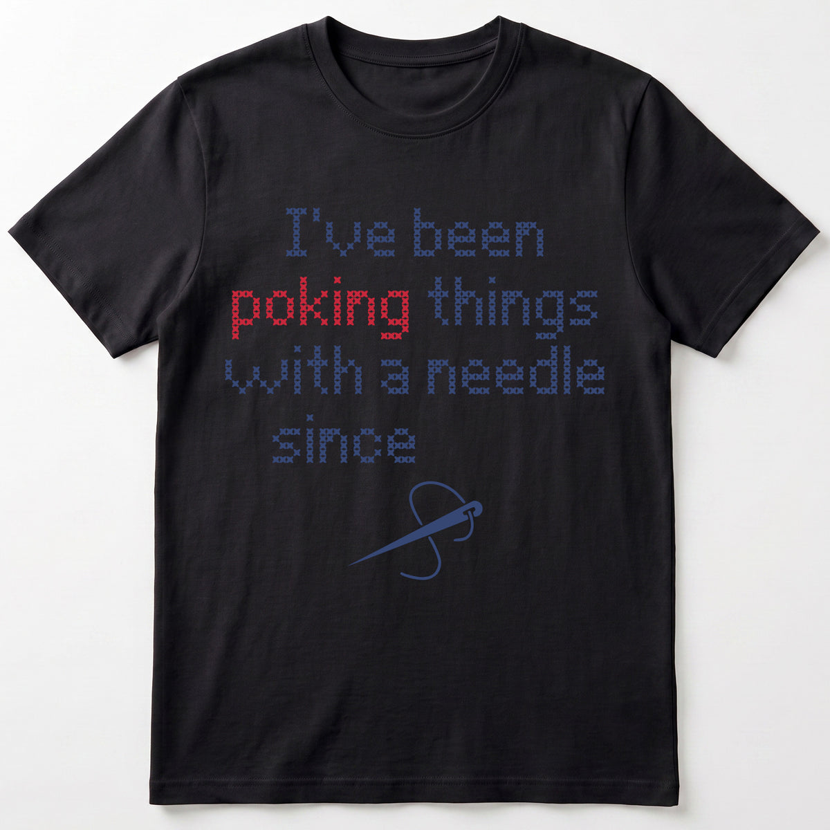 "I've been poking things with a needle since [Year]" Custom Faux Cross Stitch T-Shirt | Custom Year Tee