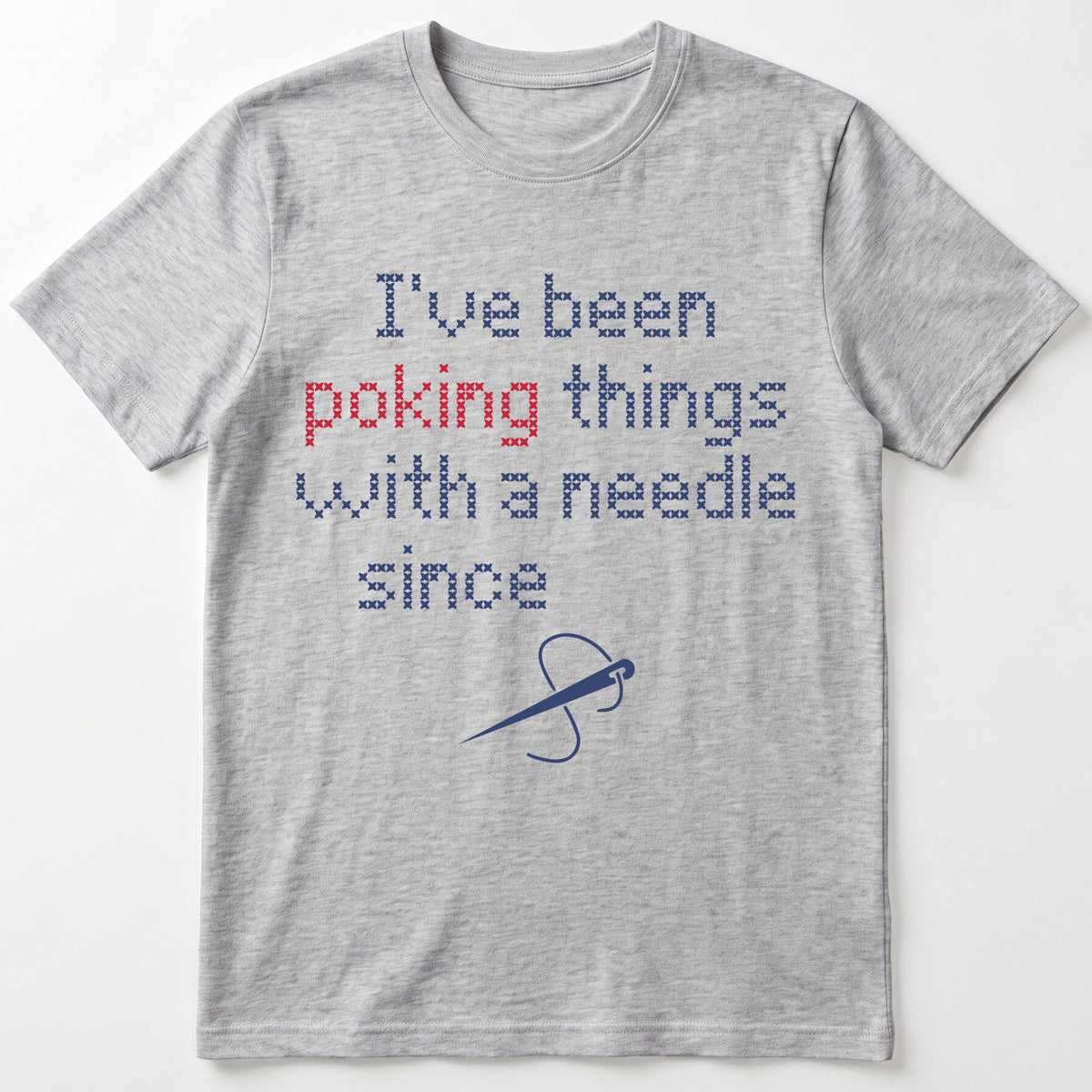"I've been poking things with a needle since [Year]" Custom Faux Cross Stitch T-Shirt | Custom Year Tee