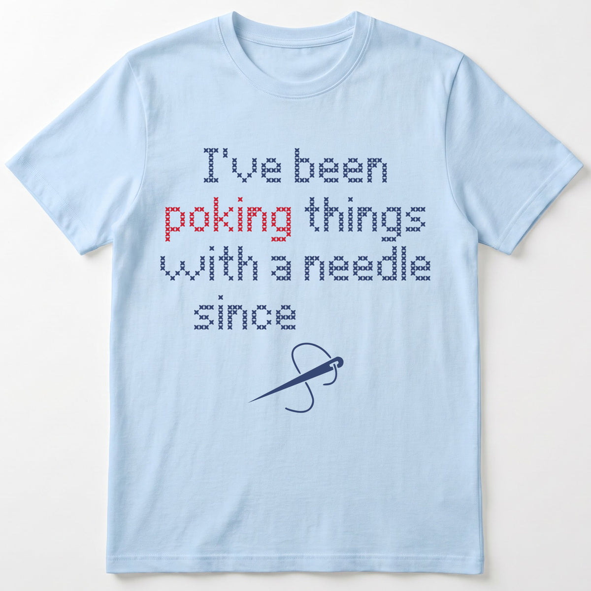 "I've been poking things with a needle since [Year]" Custom Faux Cross Stitch T-Shirt | Custom Year Tee
