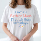 "[Name] Pattern Stash - I'll stitch them someday" Personalized Faux Cross Stitch T-Shirt | Custom Name