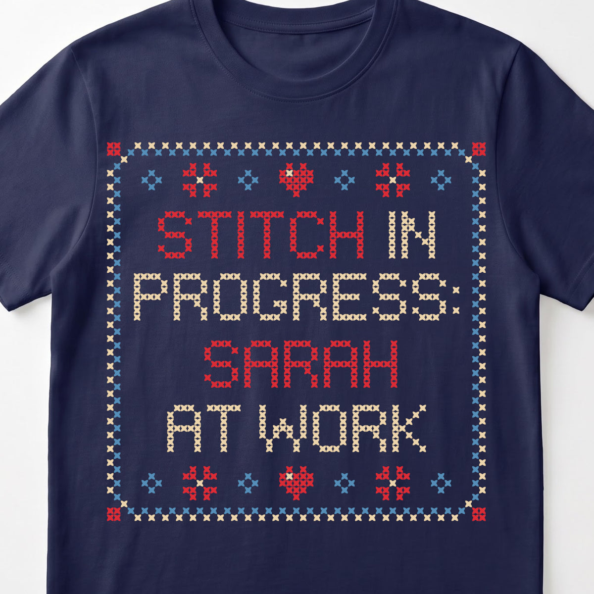 "Stitch in progress: [Name] at work" - Faux Cross Stitch Tee | Custom Name T-Shirt
