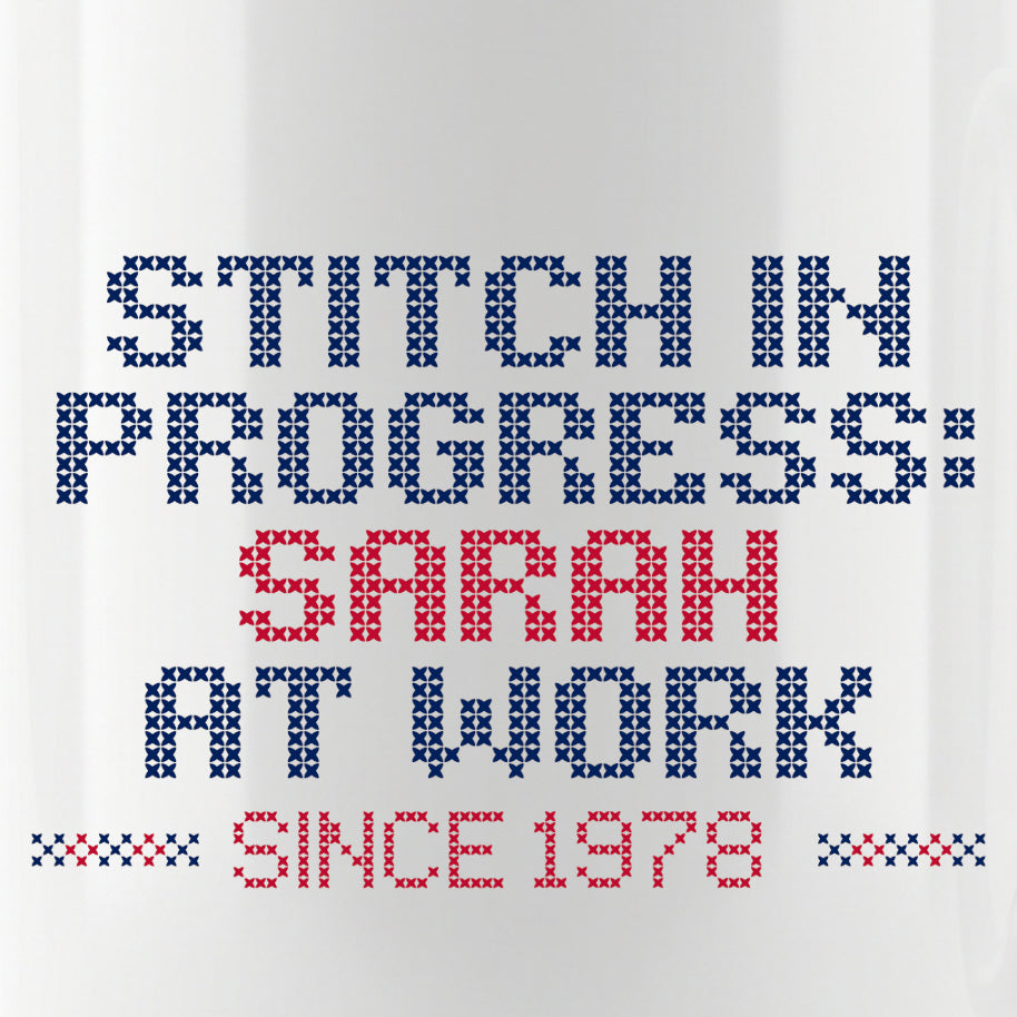 "Stitch in progress: [Name] at work. Since [Year]" - Faux Cross Stitch Mug | Personalized Gift