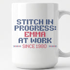 "Stitch in progress: [Name] at work. Since [Year]" - Faux Cross Stitch Mug | Personalized Gift