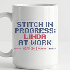 "Stitch in progress: [Name] at work. Since [Year]" - Faux Cross Stitch Mug | Personalized Gift