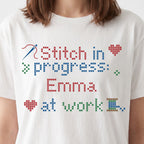 "Stitch in progress: [Name] at work" - Faux Cross Stitch T-Shirt | Custom Name