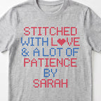 "Stitched with Love & A Lot of Patience by [Name]" Custom Faux Cross Stitch Tee | Personalized Name