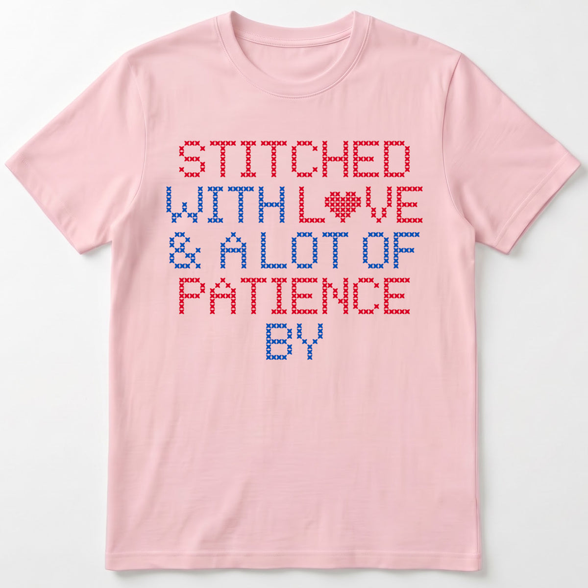 "Stitched with Love & A Lot of Patience by [Name]" Custom Faux Cross Stitch Tee | Personalized Name
