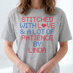 "Stitched with Love & A Lot of Patience by [Name]" Custom Faux Cross Stitch Tee | Personalized Name