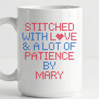 "Stitched with Love & A Lot of Patience by [Name]" Custom Faux Cross Stitch Coffee Cup | Personalized Name