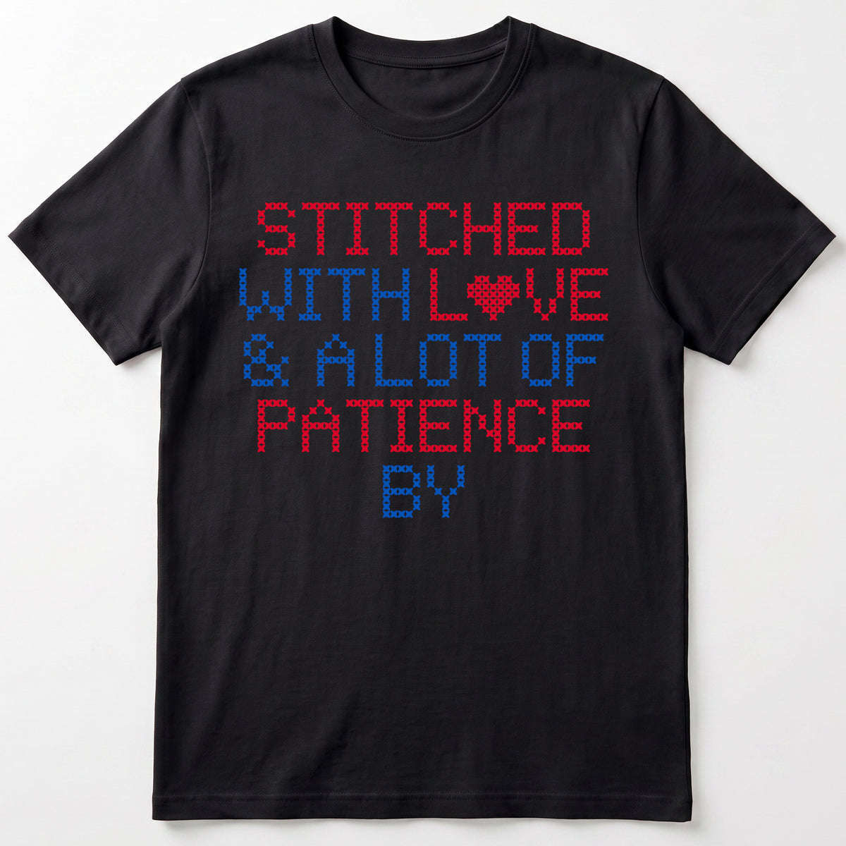 "Stitched with Love & A Lot of Patience by [Name]" Custom Faux Cross Stitch Tee | Personalized Name