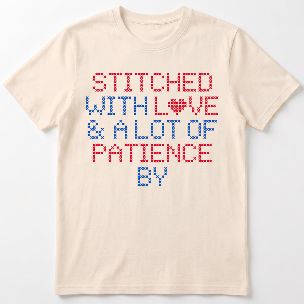 "Stitched with Love & A Lot of Patience by [Name]" Custom Faux Cross Stitch Tee | Personalized Name