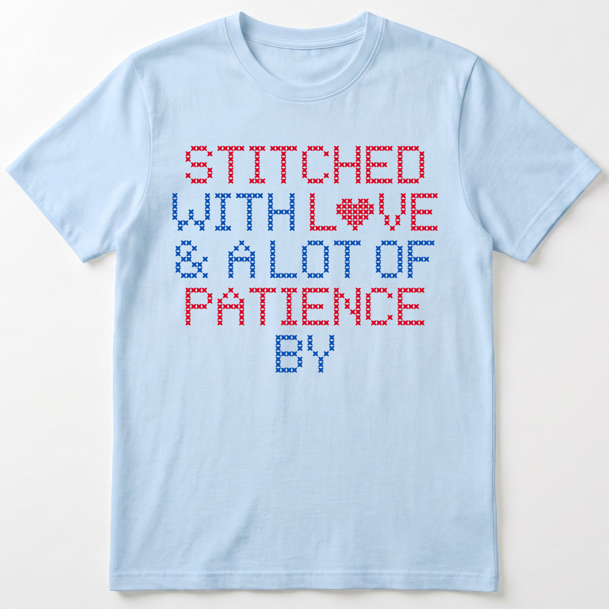 "Stitched with Love & A Lot of Patience by [Name]" Custom Faux Cross Stitch Tee | Personalized Name