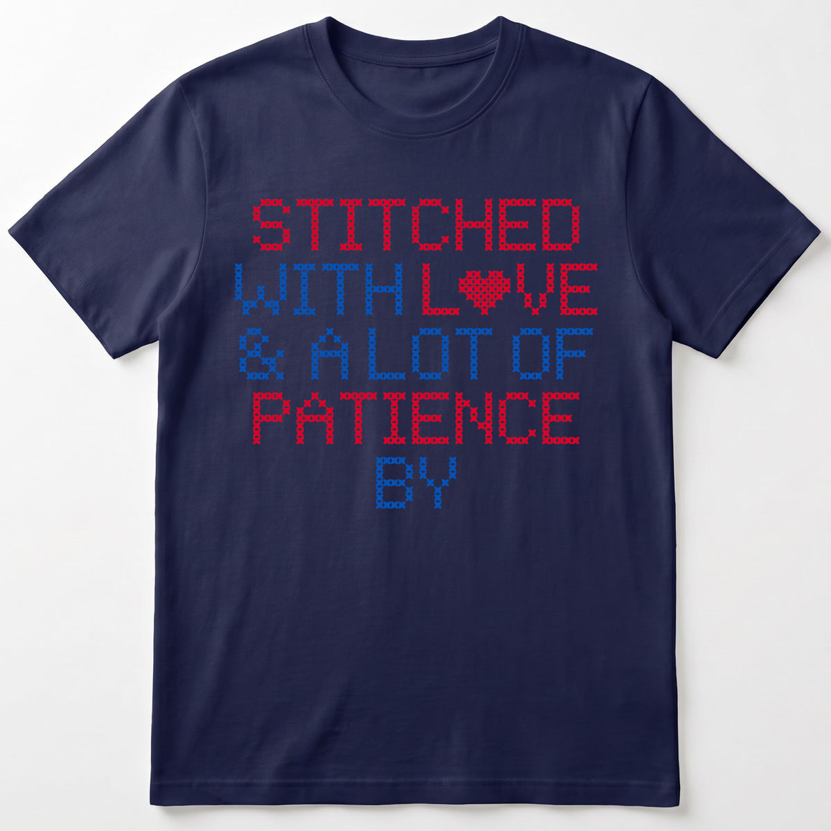"Stitched with Love & A Lot of Patience by [Name]" Custom Faux Cross Stitch Tee | Personalized Name