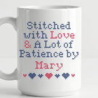 "Stitched with Love & A Lot of Patience by [Name]" Faux Cross Stitch Mug | Custom Name Coffee Cup