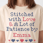 "Stitched with Love & A Lot of Patience by [Name]" Faux Cross Stitch Tee | Custom Name T-Shirt