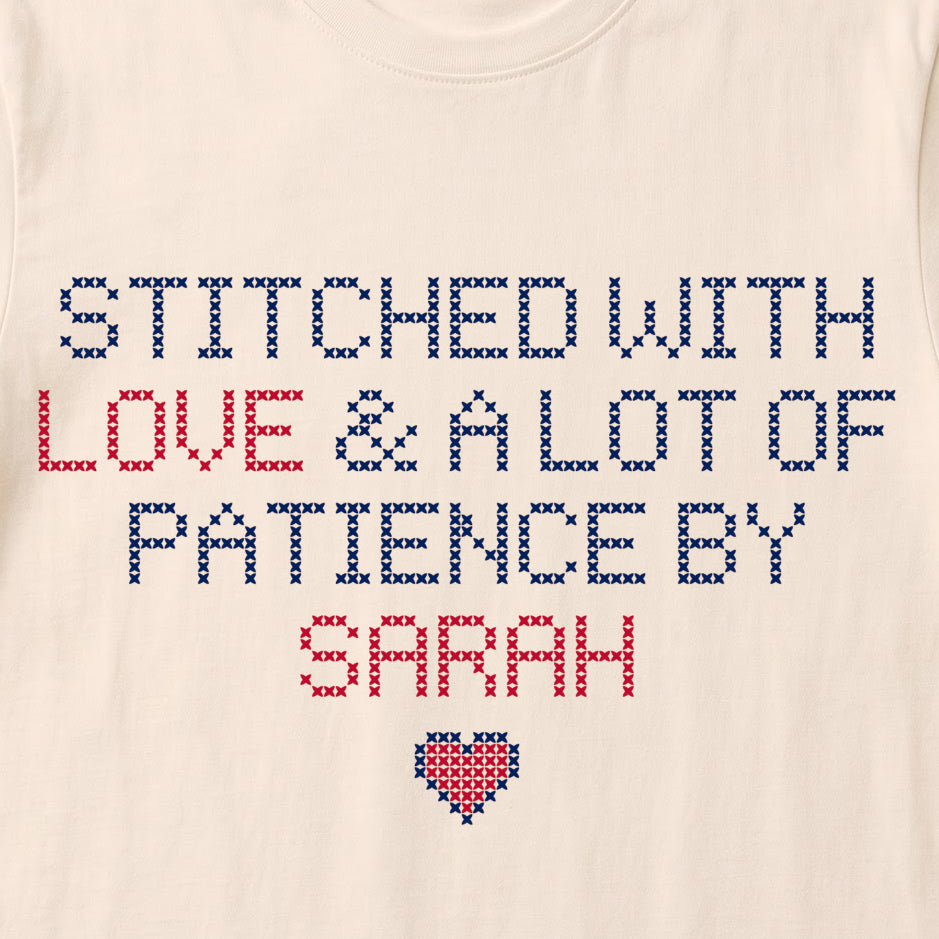"Stitched with Love & A Lot of Patience by [Name]" Faux Cross Stitch T-Shirt | Personalized Gift