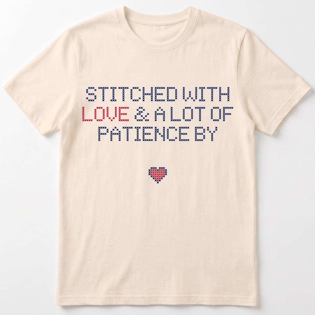 "Stitched with Love & A Lot of Patience by [Name]" Faux Cross Stitch T-Shirt | Personalized Gift