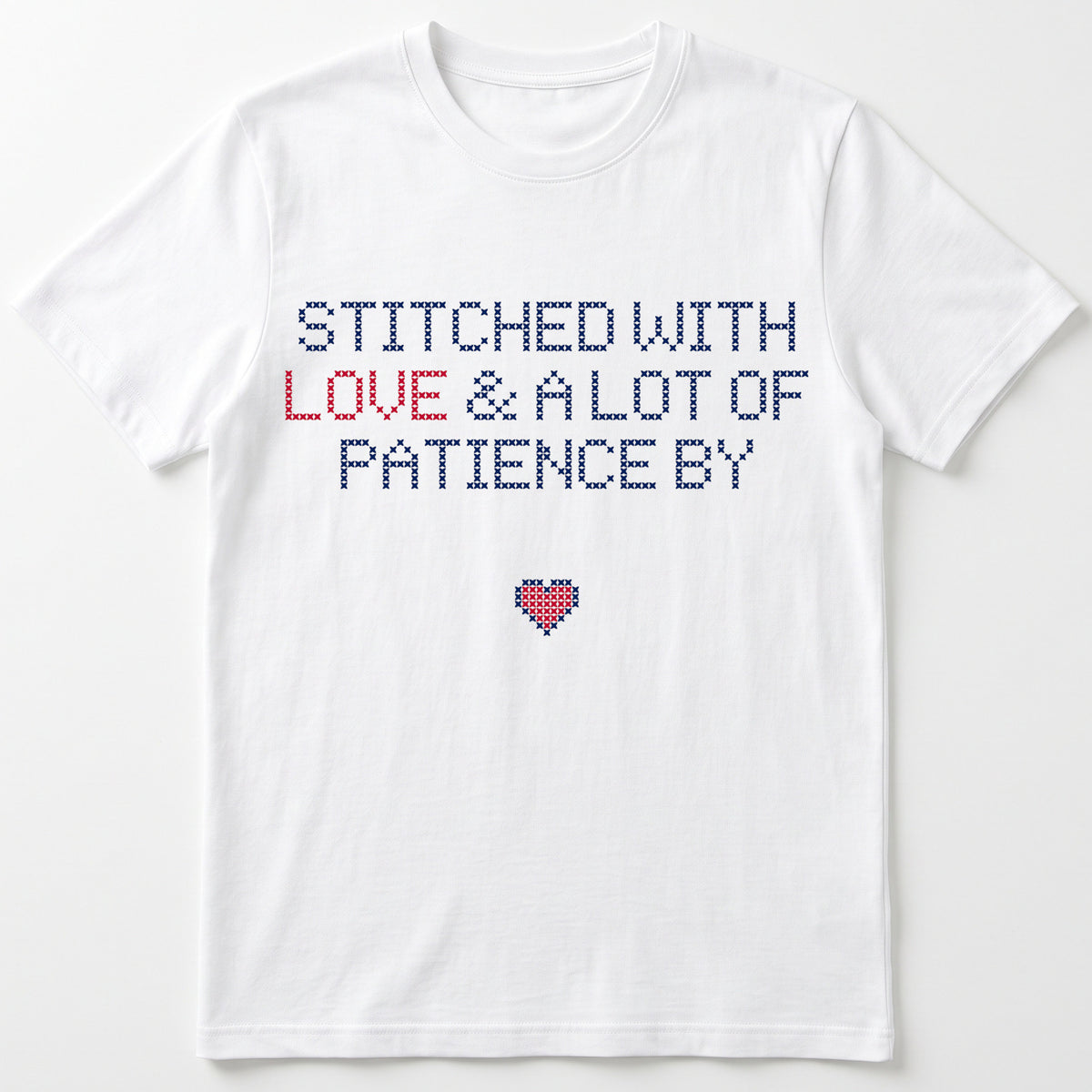 "Stitched with Love & A Lot of Patience by [Name]" Faux Cross Stitch T-Shirt | Personalized Gift