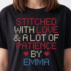 "Stitched with Love & A Lot of Patience by [Name]" Personalized Faux Cross Stitch Tee | Custom Gift