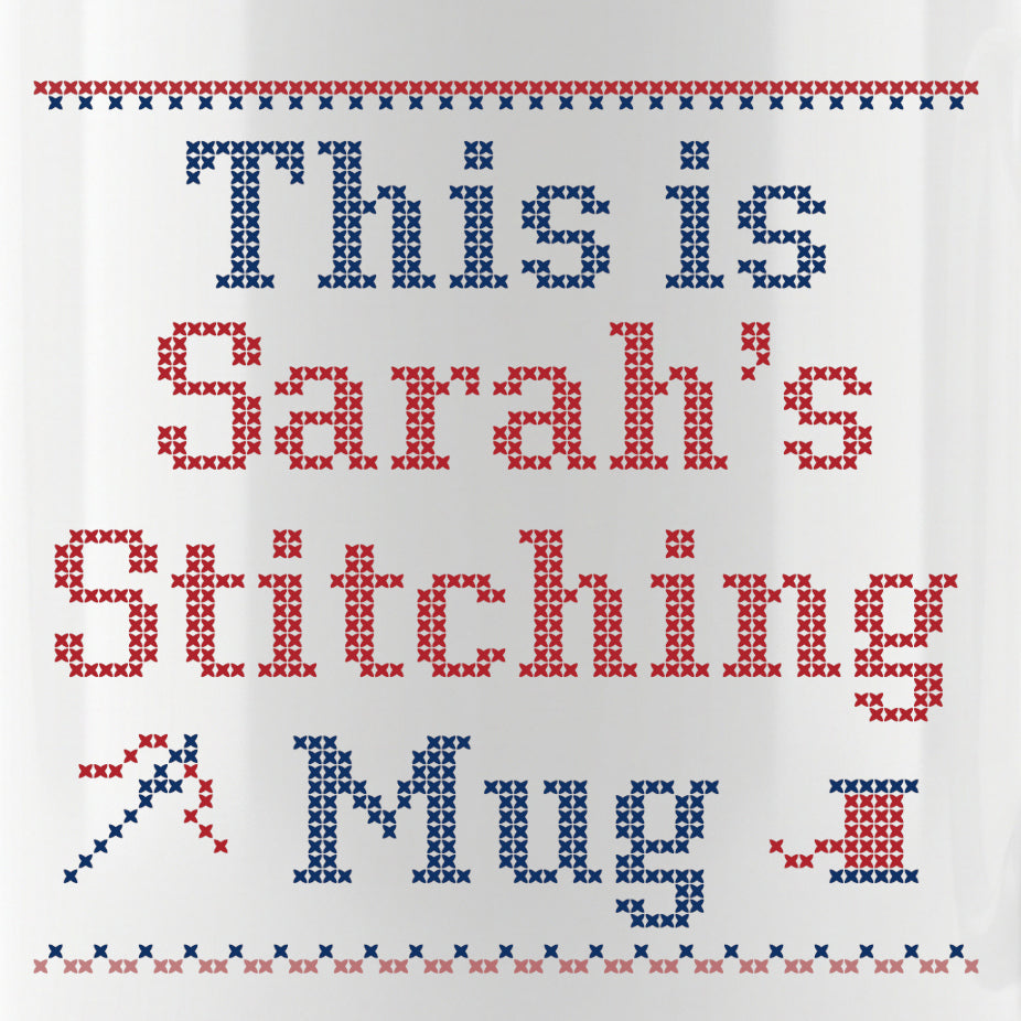 "This is [Name]'s Stitching Mug" - Personalized Faux Cross Stitch Mug | Custom Name