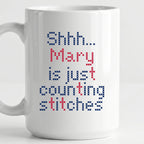 "Shhh [Name] is just counting stitches" Personalized Faux Cross Stitch Mug | Custom Name
