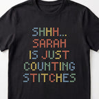 "Shhh [Name] is just counting stitches" Custom Faux Cross Stitch Tee | Personalized Name