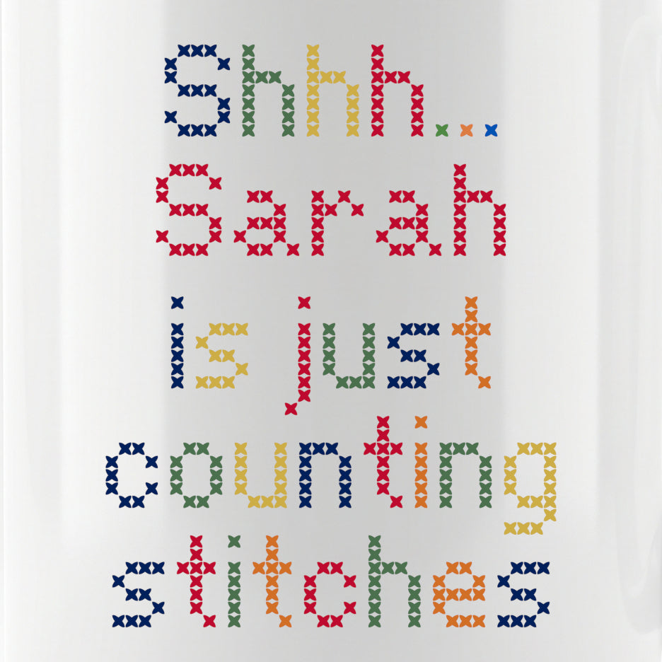 "Shhh [Name] is just counting stitches" Faux Cross Stitch Mug | Custom Name Coffee Cup
