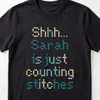 "Shhh [Name] is just counting stitches" Personalized Faux Cross Stitch T-Shirt | Custom Name