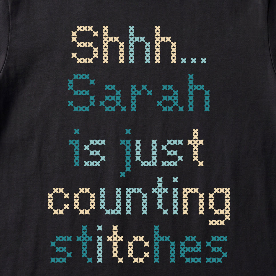 "Shhh [Name] is just counting stitches" Personalized Faux Cross Stitch T-Shirt | Custom Name