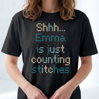 "Shhh [Name] is just counting stitches" Personalized Faux Cross Stitch T-Shirt | Custom Name